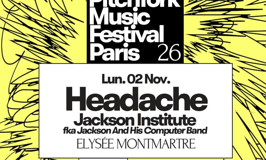 출처 이미지 — Headache + Jackson Institute — Pitchfork Music Festival Paris 2026