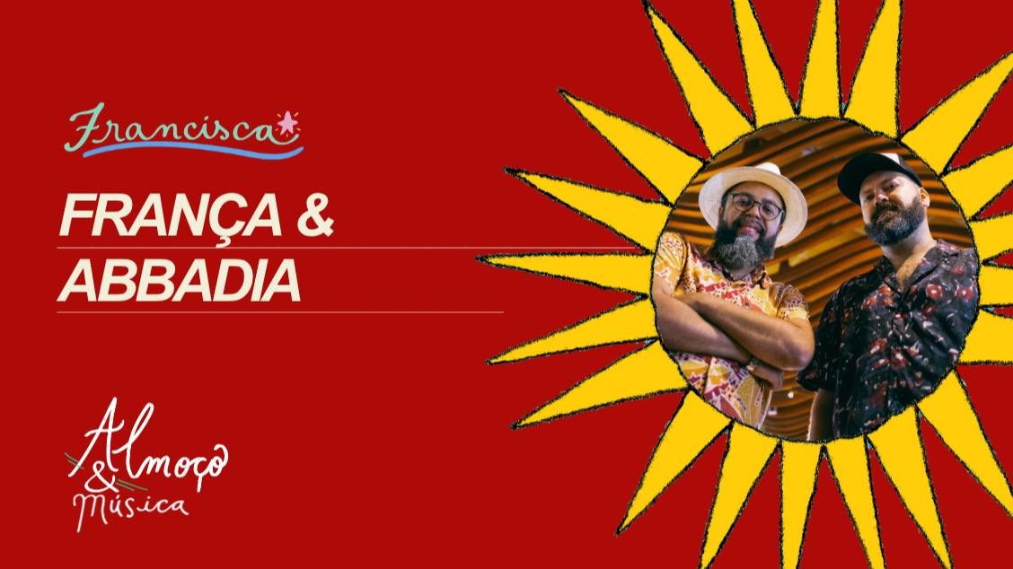 Imagen de la fuente — SÁB 24 // França e Abbadia // ALMOÇO & MÚSICA