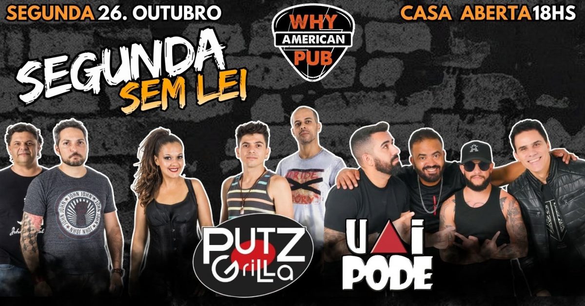 Imagem da fonte — SEGUNDA SEM LEI WHY 26/10 | PUTZ GRILLA + UAI PODE!!