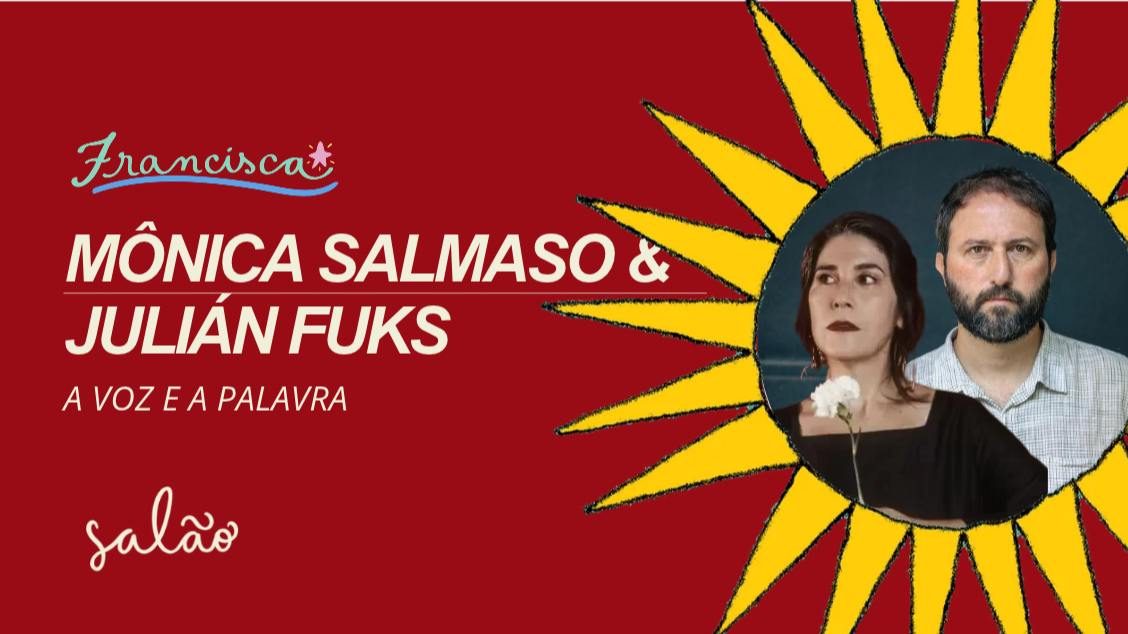 Imagem da fonte — Monica Salmaso e Julián Fuks // A voz e a palavra