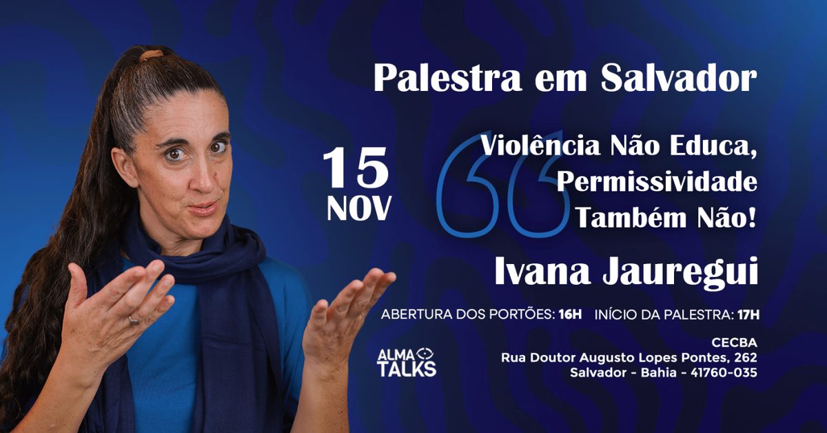 Imagem da fonte — Ivana Jauregui em Salvador - Palestra "Violência não educa, permissividade também não!"