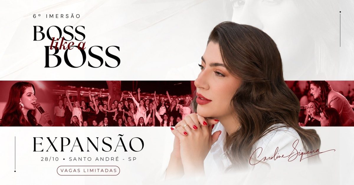 Afbeelding van de bron — 6ª IMERSÃO BOSS LIKE A BOSS - EXPANSÃO