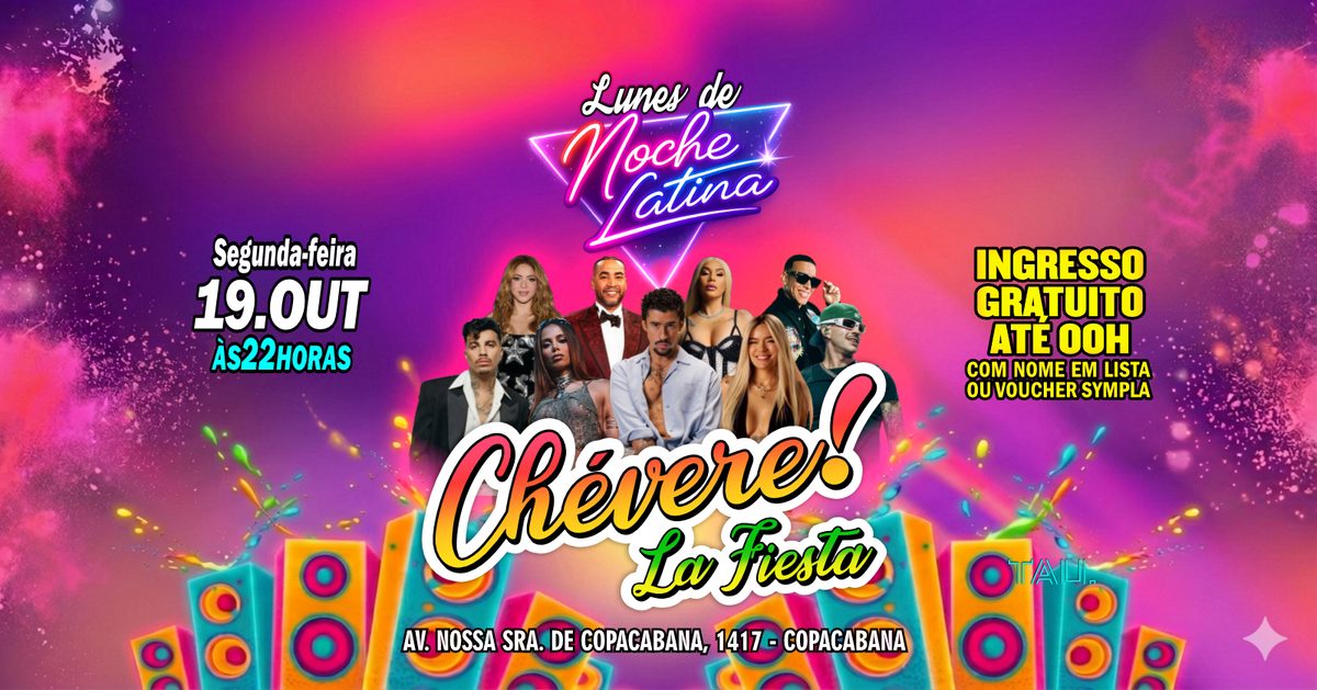 Imagem da fonte — Fiesta Latina ¡CHÉVERE! | Segunda-feira 19 outubro | Copacabana | TAU
