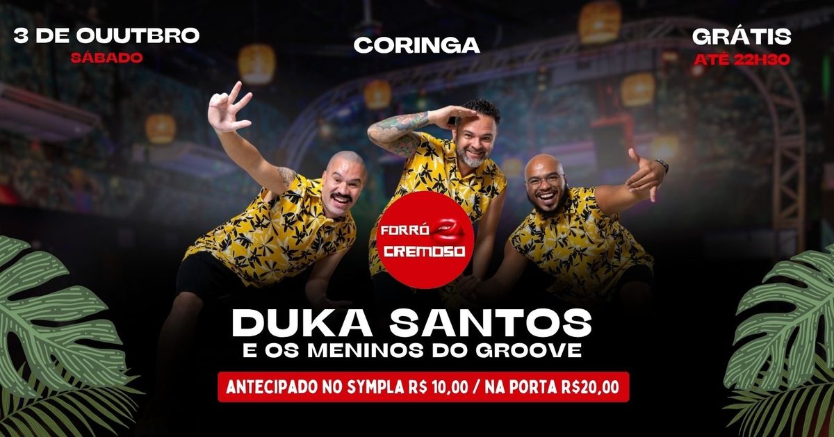 Imagem da fonte — FORRÓ CREMOSO apresenta DUKA SANTOS E OS MENINOS DO GROOVE 03/10