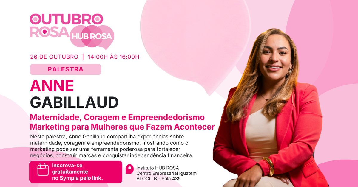 Imagem da fonte — Hub Rosa | Palestra: Maternidade, Coragem e Empreendedorismo. Marketing para Mulheres