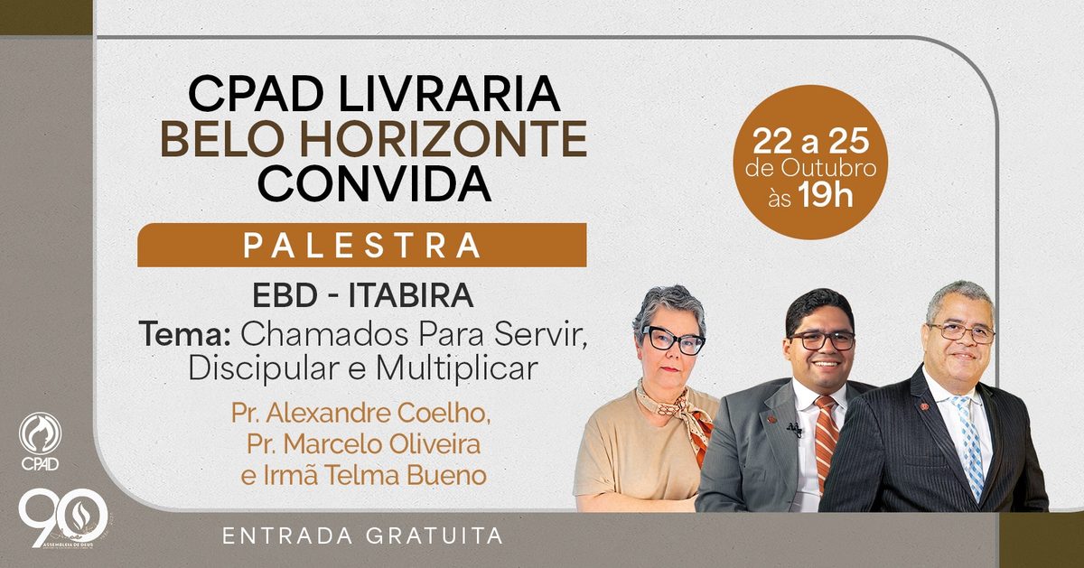 Imagem da fonte — LIVRARIA CPAD BELO HORIZONTE CONVIDA - PALESTRA: CHAMADOS PARA SERVIR, DISCIPLINAR E MULTIPLICAR.