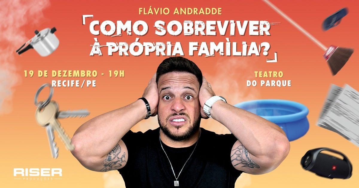 Imagem da fonte — Flavio Andradde em Recife/PE | Como Sobreviver À Própria Família?