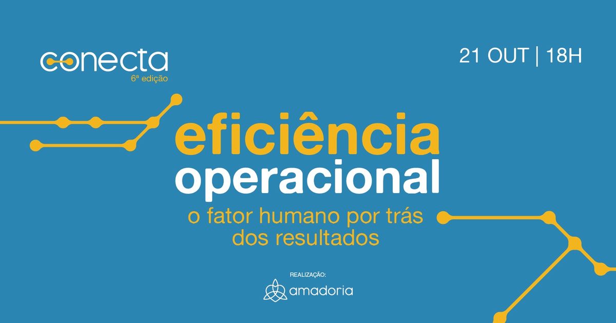 Immagine della fonte — Conecta - 6ª edição: Eficiência Operacional - O fator humano por trás dos resultados.