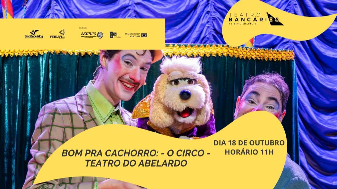 Afbeelding van de bron — BOM PRA CACHORRO - O CIRCO - TEATRO ABELARDO