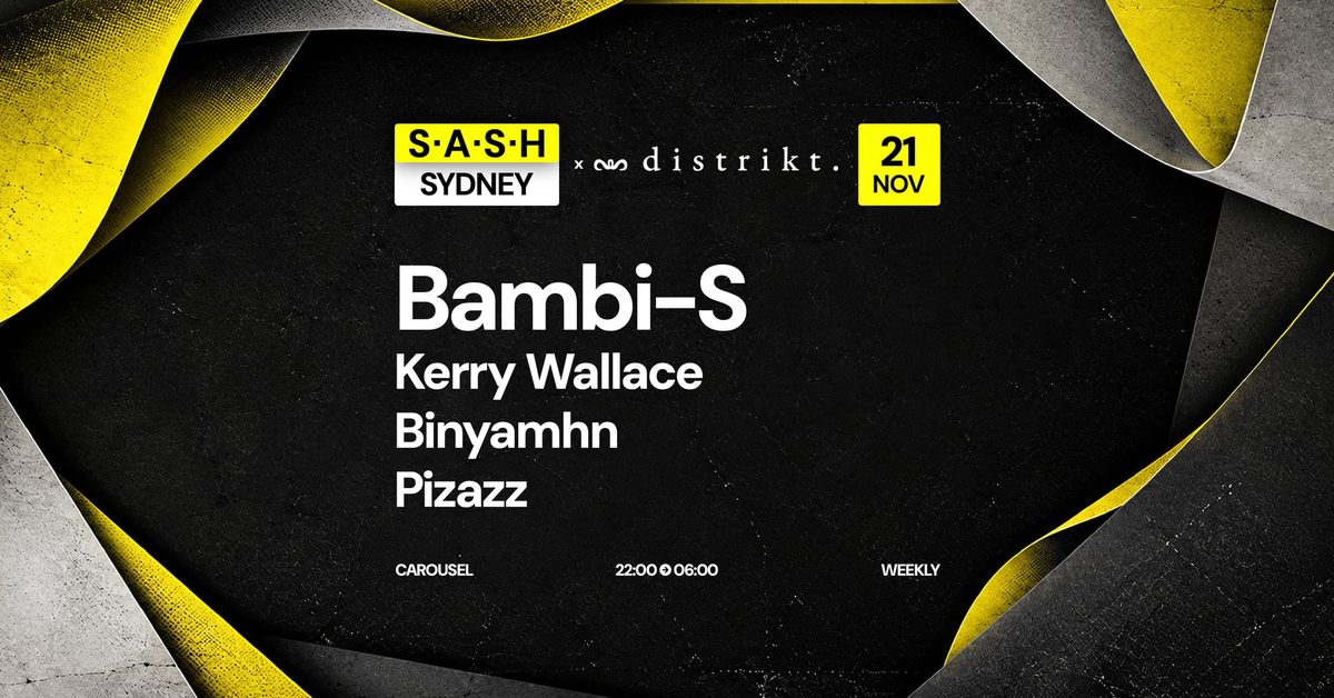 Imagem da fonte — ★ S.A.S.H Sydney ★ Distrikt ★ Bambi-S ★ Saturday 21st November ★