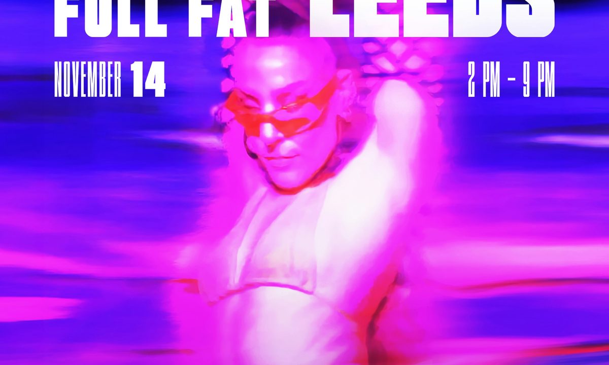 Imagem da fonte — Full Fat Fest: Leeds