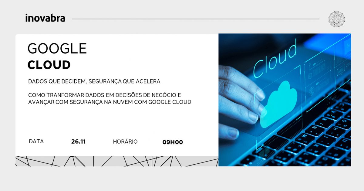 Imagen de la fuente — Google Cloud apresenta: Dados que decidem, segurança que acelera