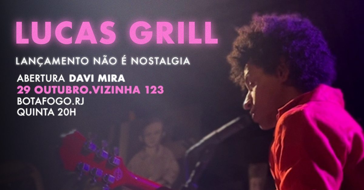 Imagen de la fuente — LUCAS GRILL l LANÇAMENTO "NÃO É NOSTALGIA" NA VIZINHA 123