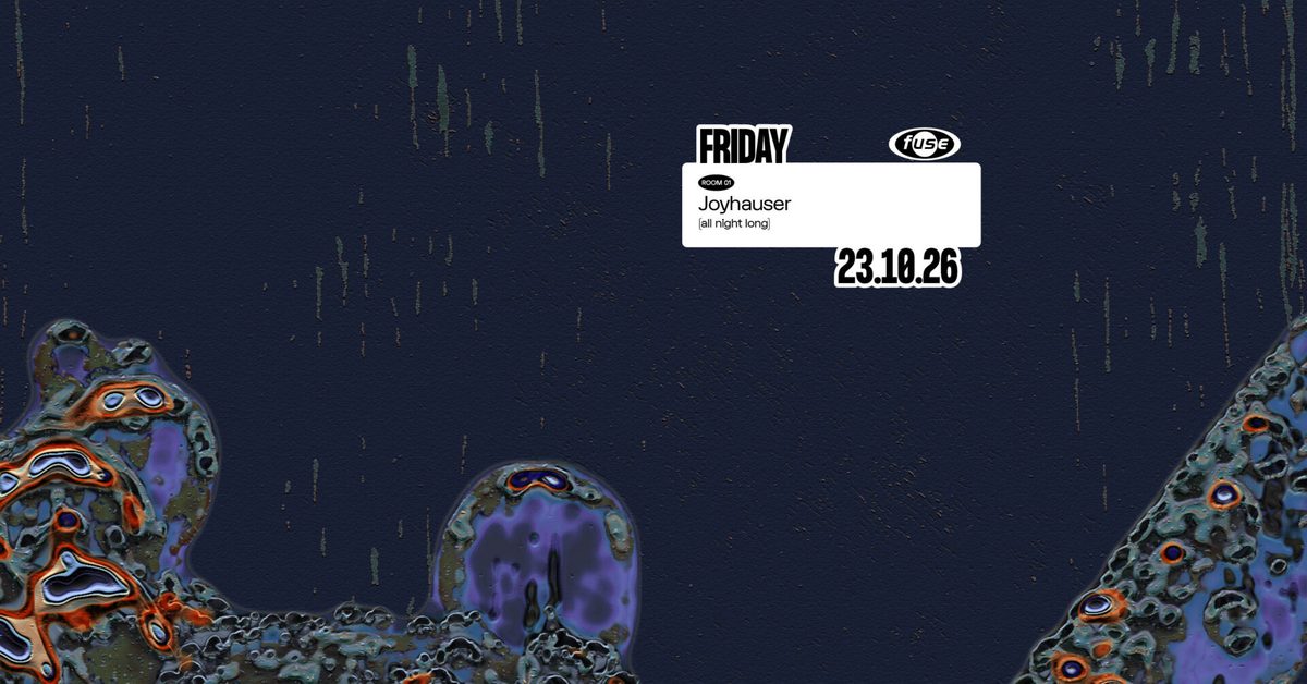 Source image — Fuse presents: Joyhauser (all night long)
