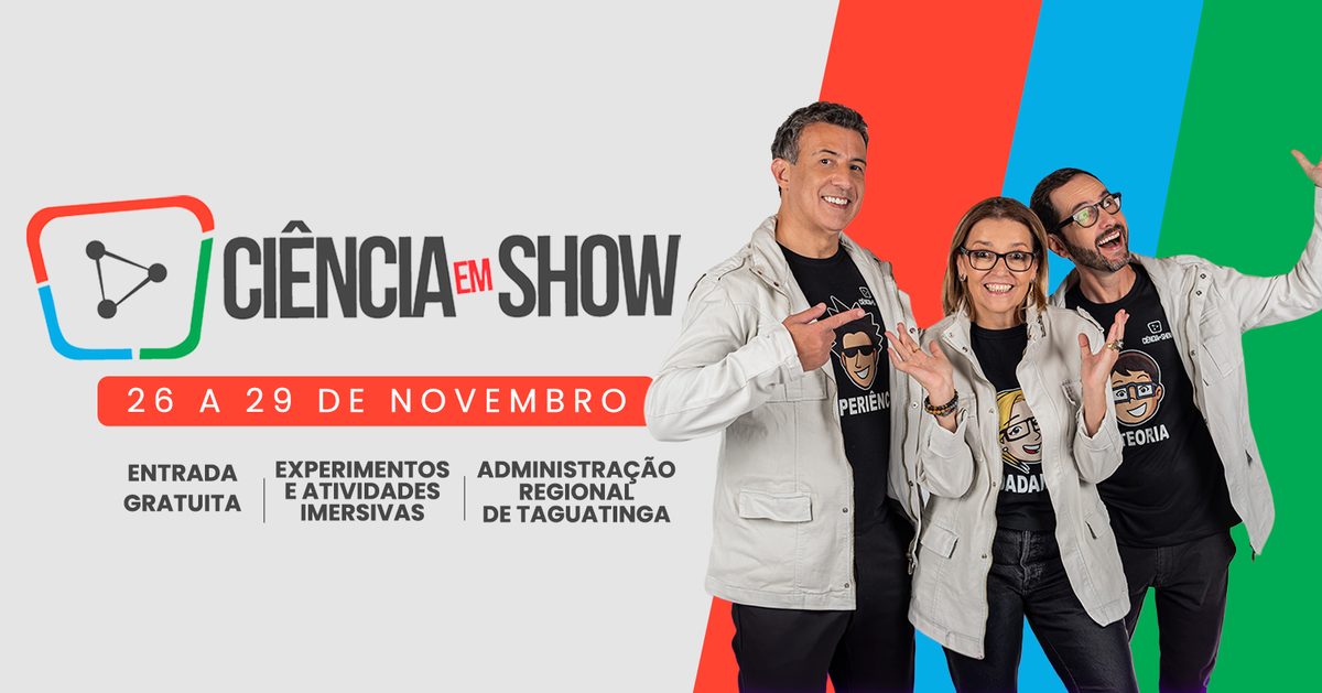 Imagem da fonte — CIÊNCIA EM SHOW - TAGUATINGA