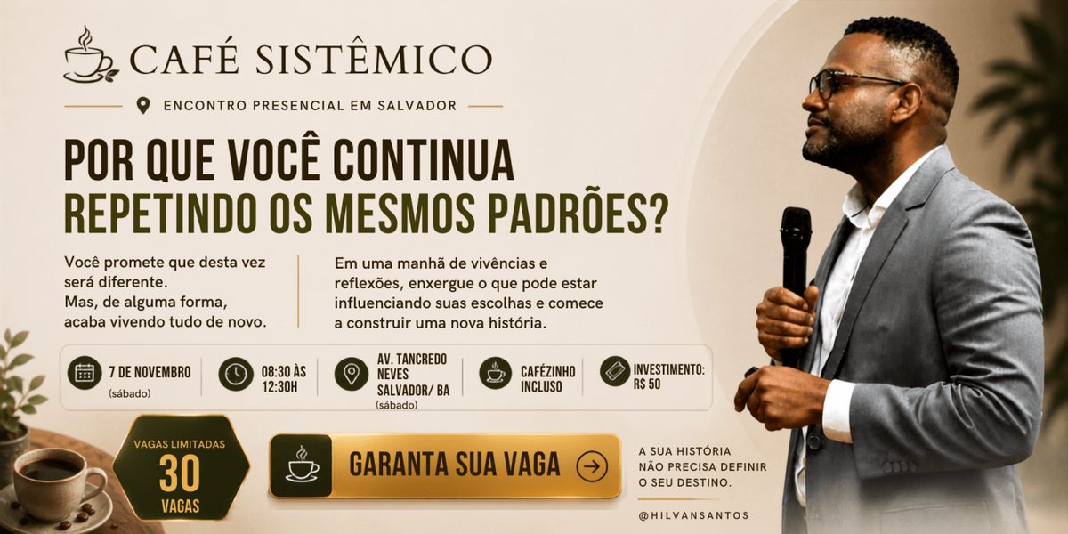 Afbeelding van de bron — Café Sistêmico: Por que você continua repetindo os mesmos padrões? (Sábado das 8:30 às 12:30h) 3ª Ed