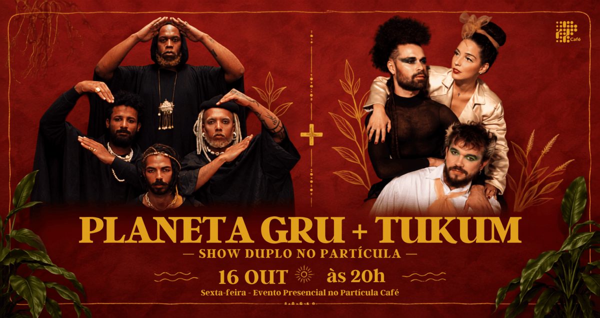 Imagem da fonte — PLANETA GRU + TUKUM - SHOW DUPLO NO PARTÍCULA