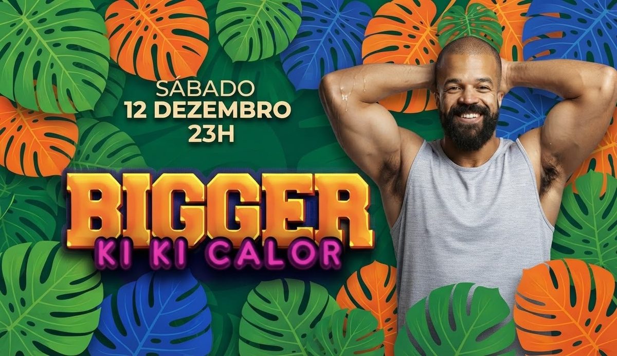 Bild der Quelle — BIGGER KI KI CALOR - SÁBADO, 12 DEZEMBRO, 23H