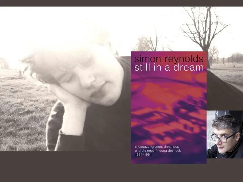 出典の画像 — Simon Reynolds presents: Still in a Dream. Shoegaze, grunge, dream pop and the reinvention of rock 1984–1994