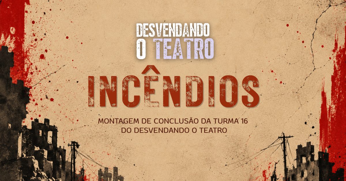 Imagen de la fuente — Incêndios | Desvendando o Teatro - Turma 16