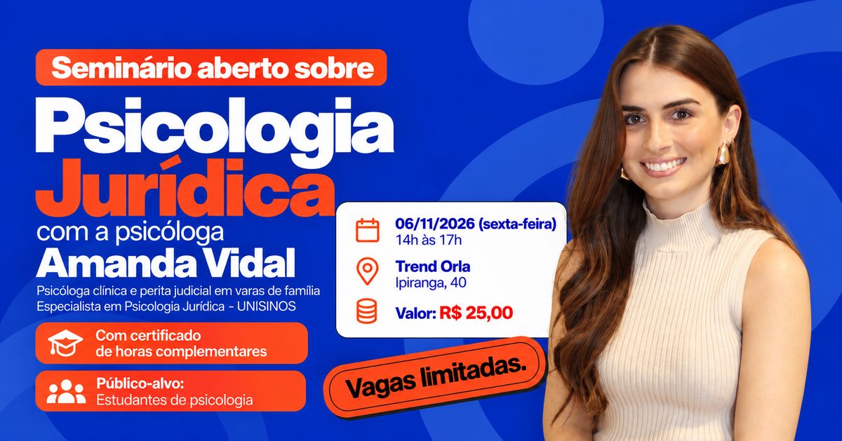출처 이미지 — SEMINÁRIO ABERTO SOBRE PSICOLOGIA JURÍDICA COM A PSICÓLOGA AMANDA VIDAL