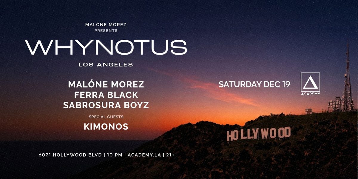 Imagen de la fuente — WHYNOTUS w/ Malone Morez, Ferra Black, Sabrosura Boyz, Special Guest: Kimonos