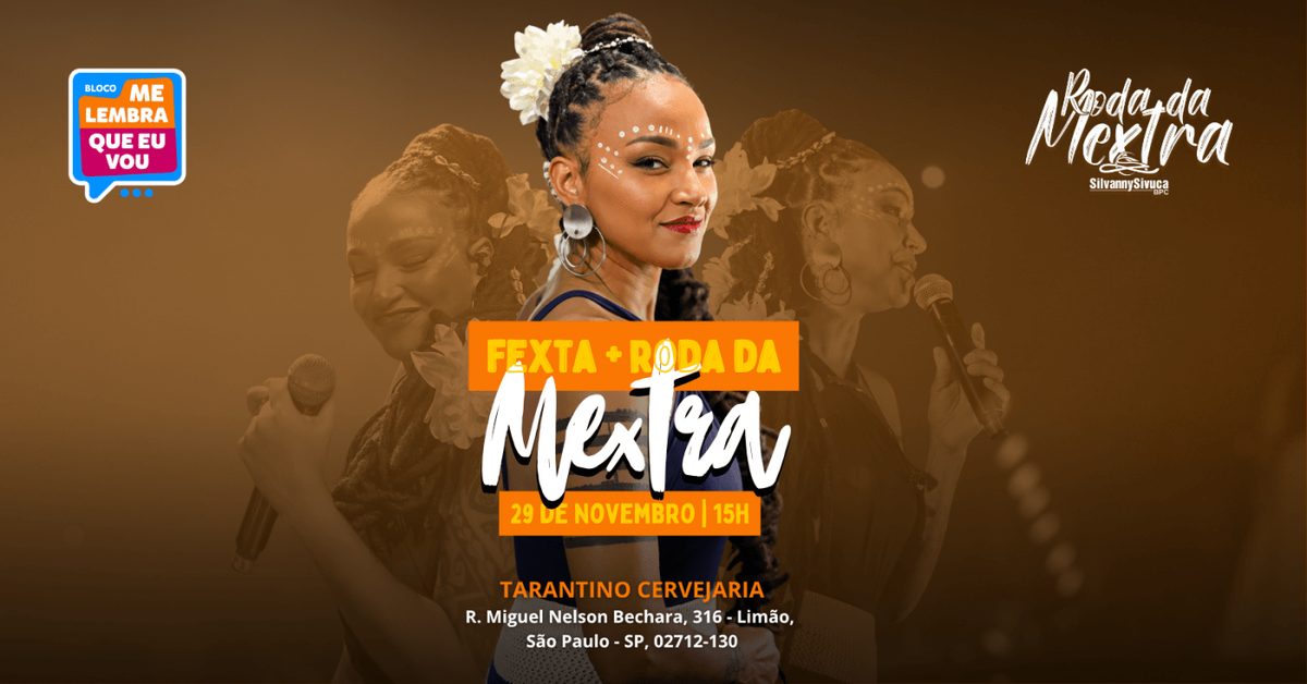Imagem da fonte — FEXTA & RODA DA MEXTRA: com Silvanny Sivuca, Bloco Me Lembra Que Eu Vou e Convidados