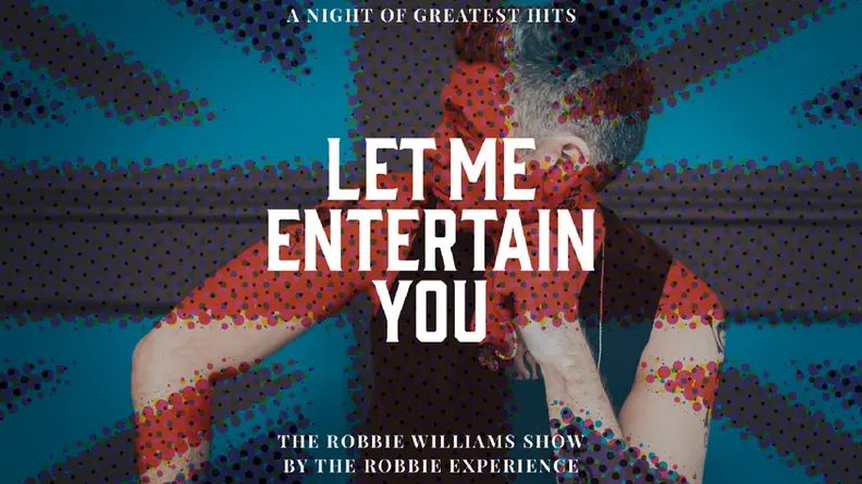 Image de la source — Let Me Entertain You - The Robbie Williams Show a night of greatest hits