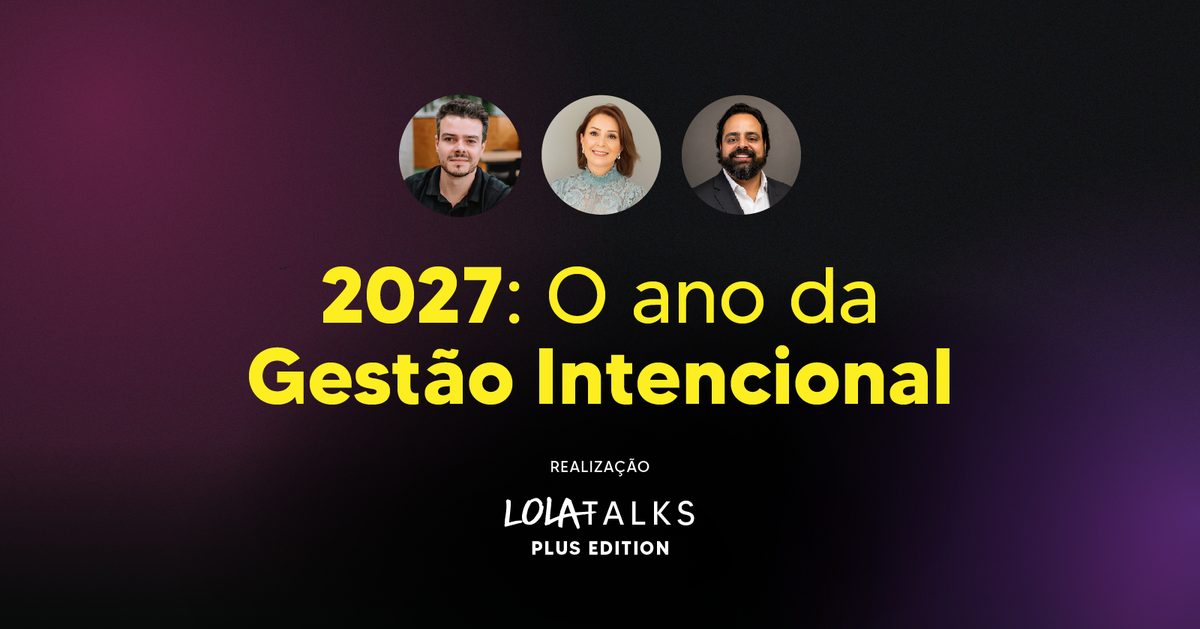 Bild der Quelle — LOLA Talks Plus Edition | 2027: O Ano da Gestão Intencional