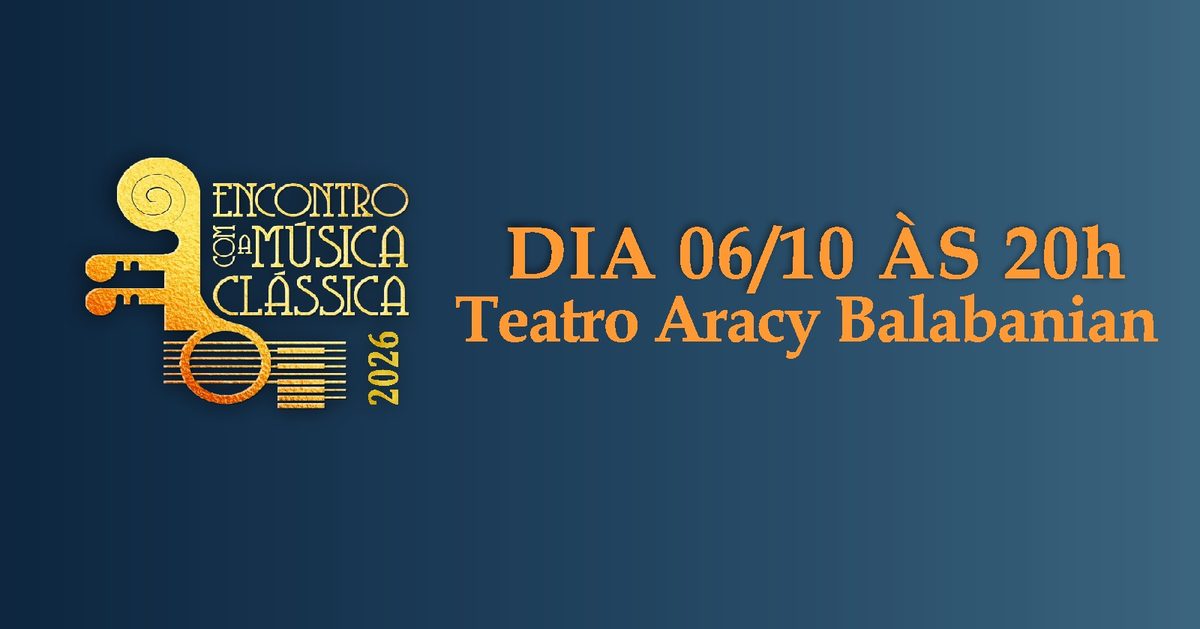 Imagem da fonte — Dia 06/10 - Encontro com a Música Clássica - 2026 - Ingresso válido até às 20h