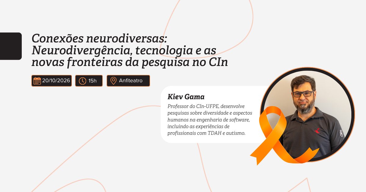 Imagen de la fuente — Conexões neurodiversas: Neurodivergência, tecnologia e as novas fronteiras da pesquisa no CIn-UFPE