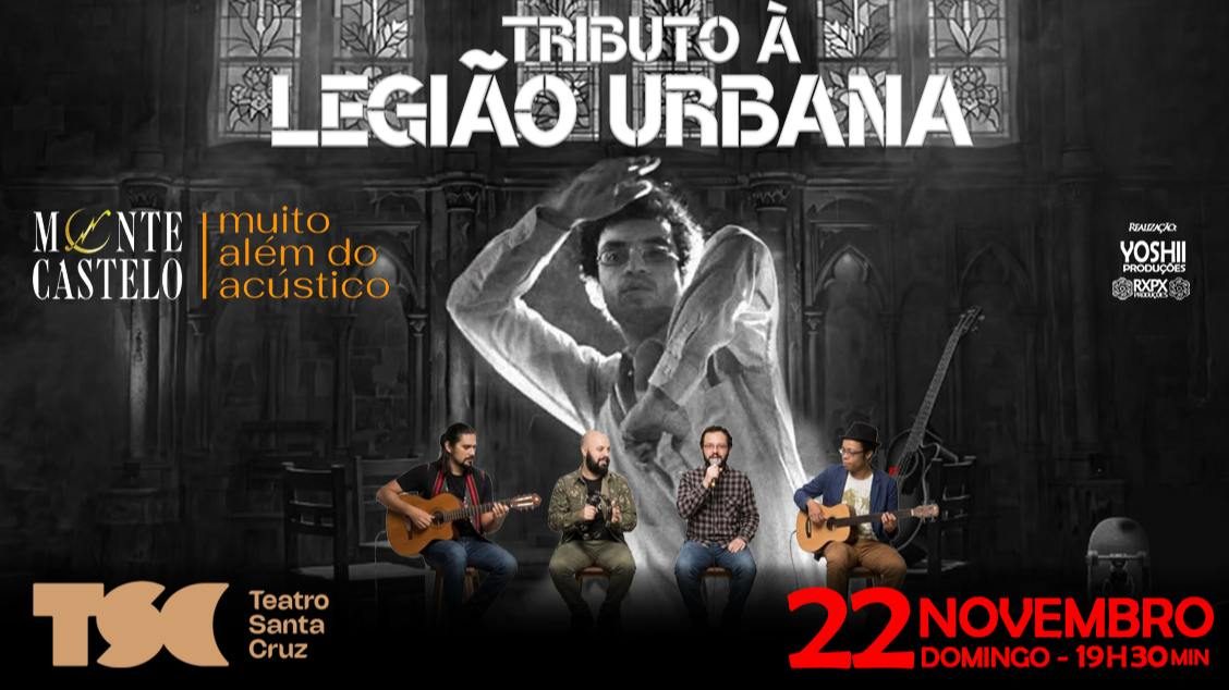Imagem da fonte — TRIBUTO À LEGIÃO URBANA - MONTE CASTELO, MUITO ALÉM DO ACÚSTICO no TEATRO SANTA CRUZ