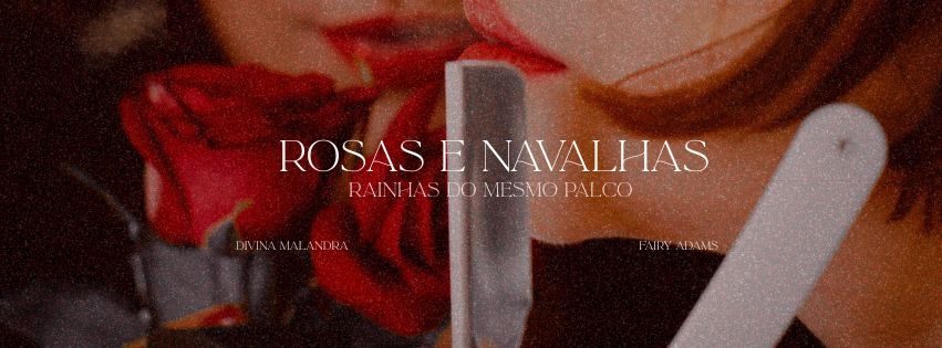 Imagem da fonte — Rosas e Navalhas - Rainhas do Mesmo Palco